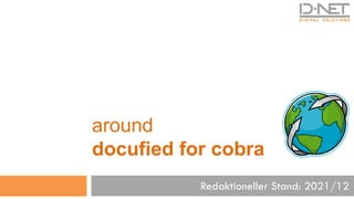 around
docufied for cobra
Redaktioneller Stand: 2021/12
 