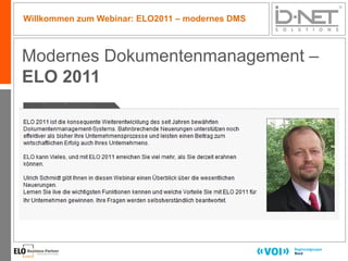 Willkommen zum Webinar: ELO2011 – modernes DMS



Modernes Dokumentenmanagement –
ELO 2011




                                                 1
 