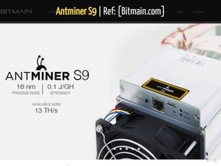 Antminer S9 | Ref: [Bitmain.com]
47 / 65
 
