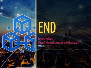 65 / 65
ENDEueung Mulyana
https://telematika.org/remark/idnog2018
IDNOG5 2018 | CC BY-SA
 