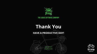 HAVE A PRODUCTIVE DAY!
Thank You
Ido Green
@greenido
 