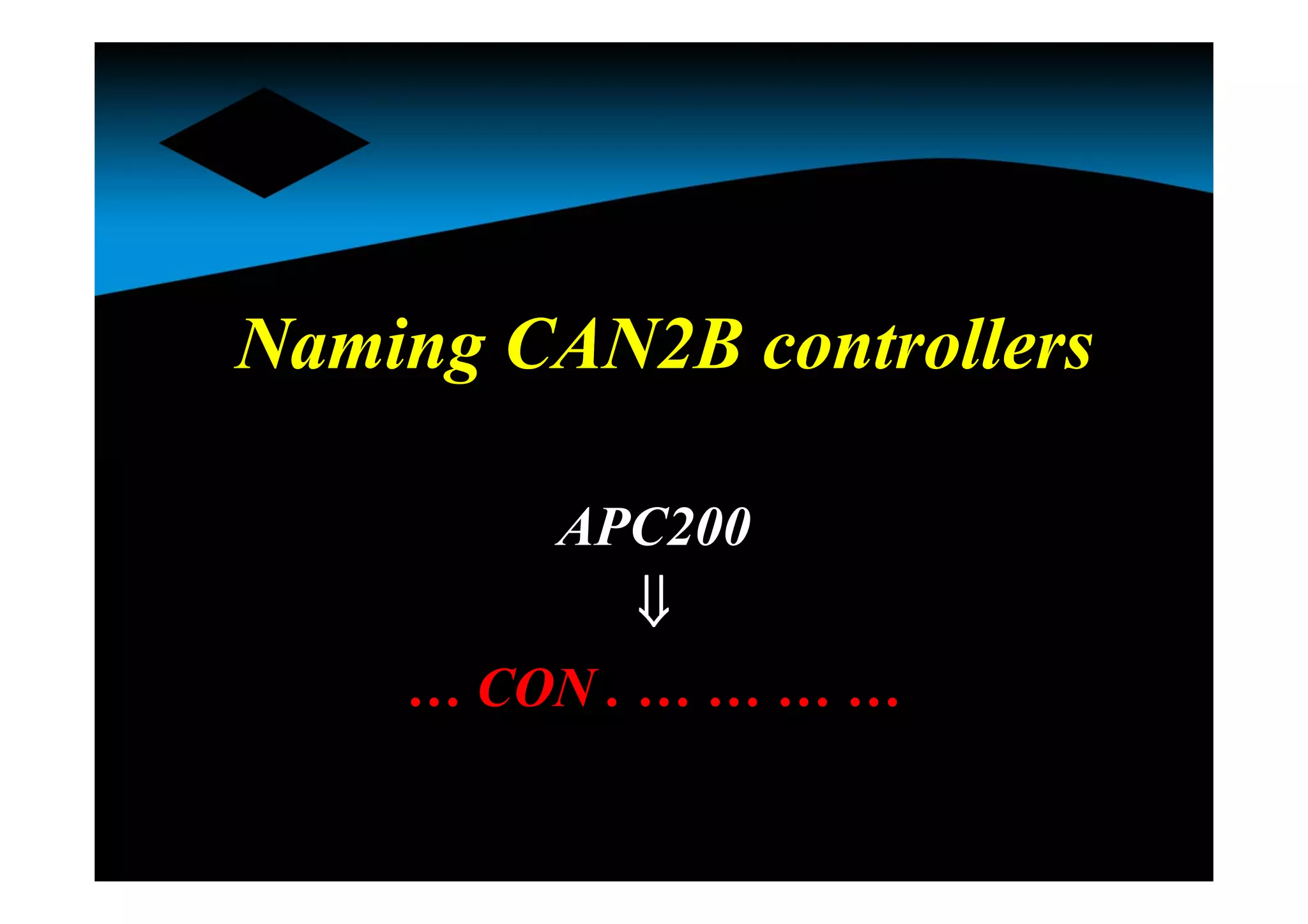 Naming CAN2B controllersNaming CAN2B controllers
APC200

… CON . … … … …
 