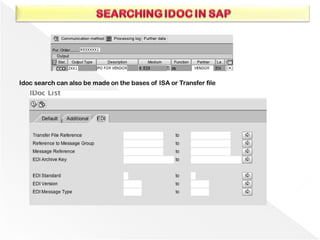 Idoc search can also be made on the bases of ISA or Transfer file
 