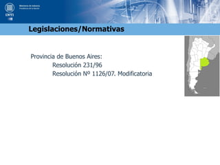 Provincia de Buenos Aires:
Resolución 231/96
Resolución Nº 1126/07. Modificatoria
Legislaciones/Normativas
 