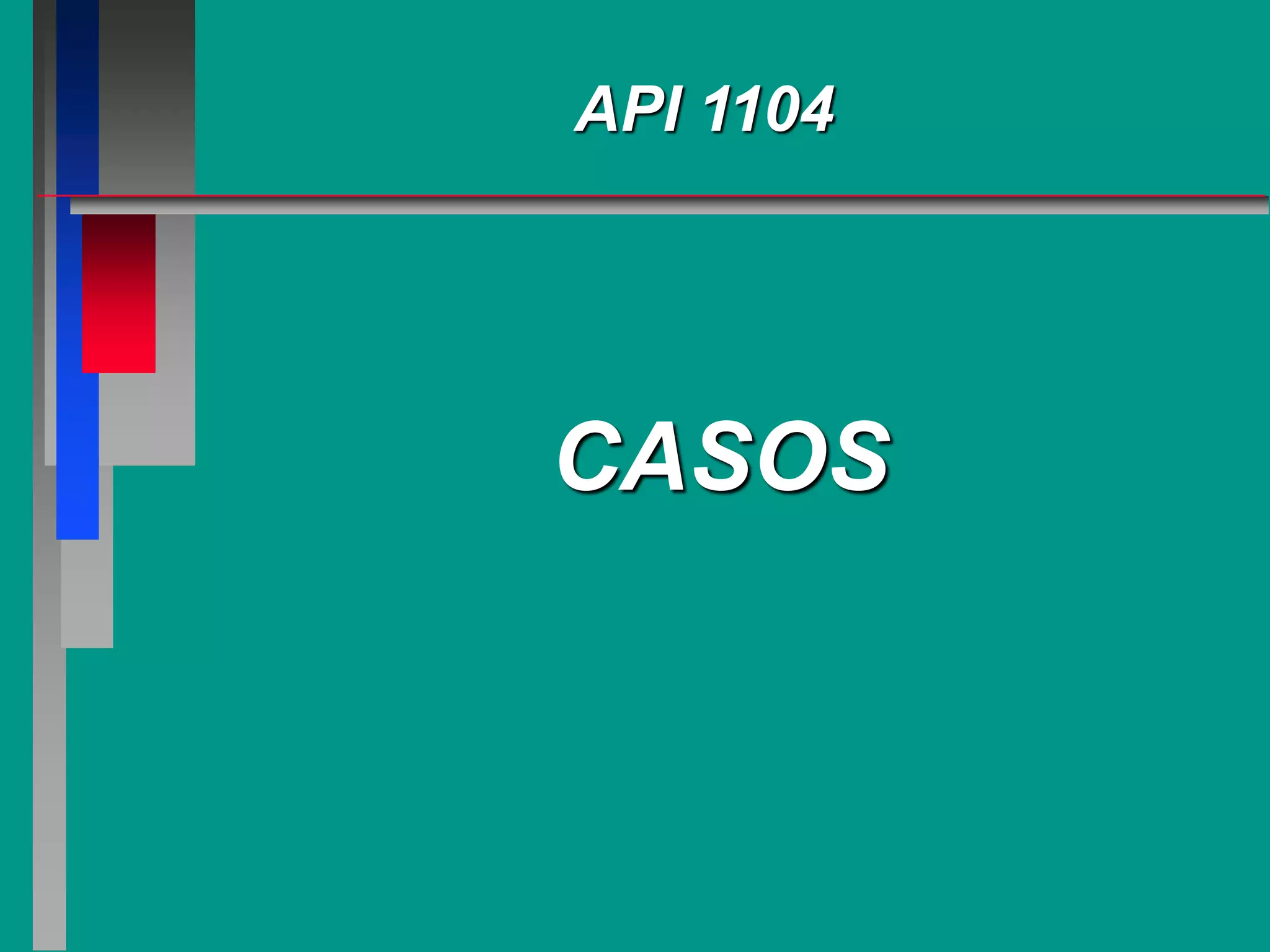 API 1104
CASOS
 