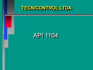 API 1104
TECNICONTROL LTDA
 