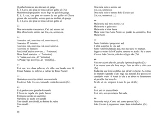 10
O galho balança e exu não cai oh ganga
Ê, ê, ê, exu, exu pisa no tronco de um galho só (2x)
Marimbondo pequenino tocou fogo no paiol oh ganga.
Ê, ê, ê, exu, exu pisa no tronco de um galho só Chuva
grossa não me molha, sereno quer me molhar, oh ganga
Ê, ê, ê, exu, exu pisa no tronco de um galho só
**
Deu meia-noite o sereno cai. Cai, cai, sereno cai.
Deu Meia-Noite, sereno cai. Cai, cai, sereno cai.
**
Assoviou exú, assoviou exú, assoviou exú,
Assoviou 17 minutos
Assoviou exú, assoviou exú, assoviou exú,
Assoviou 17 minutos
Seu João Caveira assoviou...(17 minutos)
Dona Ererê assoviou... (17 minutos)
A 7 saias assoviou... (17 minutos)
A Pinga Fogo assoviou...(17 minutos)...
**
Exú que tem duas cabeças, ele olha sua banda com fé
Uma é Satanás no inferno, a outra é de Jesus Nazaré.
**
Quando eu entrei eu deixei meu sentinela
Eu deixei João Caveira, tomando conta da cancela (2x)
**
Exú ganhou uma garrafa de marafo
E levou na capela p'ro padre benzer
Entregou na mão do sacristão
Na batina do padre tem dendê
Tem dendê, tem dendê, na batina do padre
Tem dendê...
**
Deu meia noite o sereno cai
Cai, cai, sereno cai
Deu meia noite o sereno João Caveira cai
Cai, cai, sereno cai (...)
**
Meia noite auê meia noite (2x)
Meia noite o galo canta
Meia noite o bode berra
Meia noite Exu Meia Noite no portão do cemitério, Exú
Meia Noite
**
Santo Antônio é pequenino auê
E abre as portas do céu auê
Santo Antônio padeceu auê, mas não caiu no mundel.
Segura o touro João Caveira, amarra no porão. Se o touro
é bravo João Caveira, não deixa fugir não (2x)
**
Não mexa com ele não, que ele é ponta de agulha (2x)
E se mexer com ele fura moço. Fura na dele e não cura
(2x)
Toda mãe que tem seu filho, por ele deve chorar. As voltas
do mundo é grande e não nega seu natural. Ele passou no
cemitério eram 10 horas do dia e as almas se levantaram
só para lhe dar bom dia.
Só ele, só ele, ninguém é mais do que ele (2x)
**
Exú, exú da encruzilhada
Exú, exú, sem exú não se faz nada.
**
Boa noite moço. Como vai, como passou? (2x)
João Caveira é pequenino, mas é bom trabalhador. (2x)
 