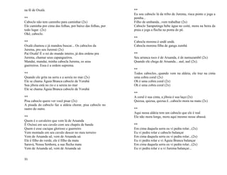 31
na fé de Oxalá.
**
Caboclo não tem caminho para caminhar (2x)
Ele caminha por cima das folhas, por baixo das folhas, por
todo lugar. (2x)
Okê, caboclo.
**
Oxalá chamou e já mandou buscar... Os caboclos da
Jurema, pro seu Juremá (2x)
Pai Oxalá! É o rei do mundo inteiro, já deu ordens pra
Jurema, chamar seus capangueiros.
Mandai, mandai, minha cabocla Jurema, os seus
guerreiros. Essa é a ordem suprema.
**
Quando ele grita na serra e a sereia no mar (2x)
Ele se chama Águia Branca caboclo de Yorubá
Sua jiboia está no rio e a sereia no mar
Ele se chama Águia Branca caboclo de Yorubá
**
Pisa caboclo quero ver você pisar (2x)
A pisada do caboclo faz a aldeia chorar, pisa caboclo no
rastro do outro.
**
Quem é o cavaleiro que vem lá de Aruanda
É Oxóssi em seu cavalo com seu chapéu de banda
Quem é esse cacique glorioso e guerreiro
Vem montado em seu cavalo descer no meu terreiro
Vem de Aruanda uê, vem de Aruanda uá
Ele é filho do verde, ele é filho da mata
Saravá, Nossa Senhora, a sua flecha mata
Vem de Aruanda uê, vem de Aruanda uá
**
Eu sou caboclo lá da tribo de Jurema, risca ponto e joga a
pemba...
Filho de umbanda...vem trabalhar (2x)
Caboclo Saraputinga bebe água no coité, mora na beira da
praia e joga a flecha na ponta do pé.
**
Cabocla morena é undê undá.
Cabocla morena filha de ganga zumbá
**
Seu arranca toco é de Aruanda, é de namuzambê (2x)
Quando ele chega de Aruanda... auê, auê (2x).
**
Todos caboclos...quando vem na aldeia, ele traz na cinta
uma cobra coral (2x)
Oh é uma cobra coral (2x)
Oh é uma cobra coral (2x)
**
A coral é sua cinta, a jiboia é sua laça (2x)
Quizua, quizua, quizua ê...caboclo mora na mata (2x)
**
Aqui nessa aldeia tem um caboclo que ele é real
Ele não mora longe, mora aqui mesmo nesse abassá.
**
Em cima daquela serra eu vi pedra rolar...(2x)
Eu vi pedra rolar e caboclo balançar
Em cima daquela serra eu vi pedra rolar...(2x)
Eu vi pedra rolar e vi Águia Branca balançar
Em cima daquela serra eu vi pedra rolar...(2x)
Eu vi pedra rolar e u vi Jurema balançar...
 
