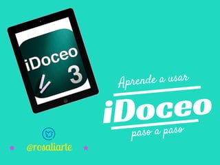 Aprendiendo a usar
iDoceo en clase
Formación para el profesorado:
Rosa Liarte Alcaine
 