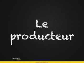 Le
producteur
 