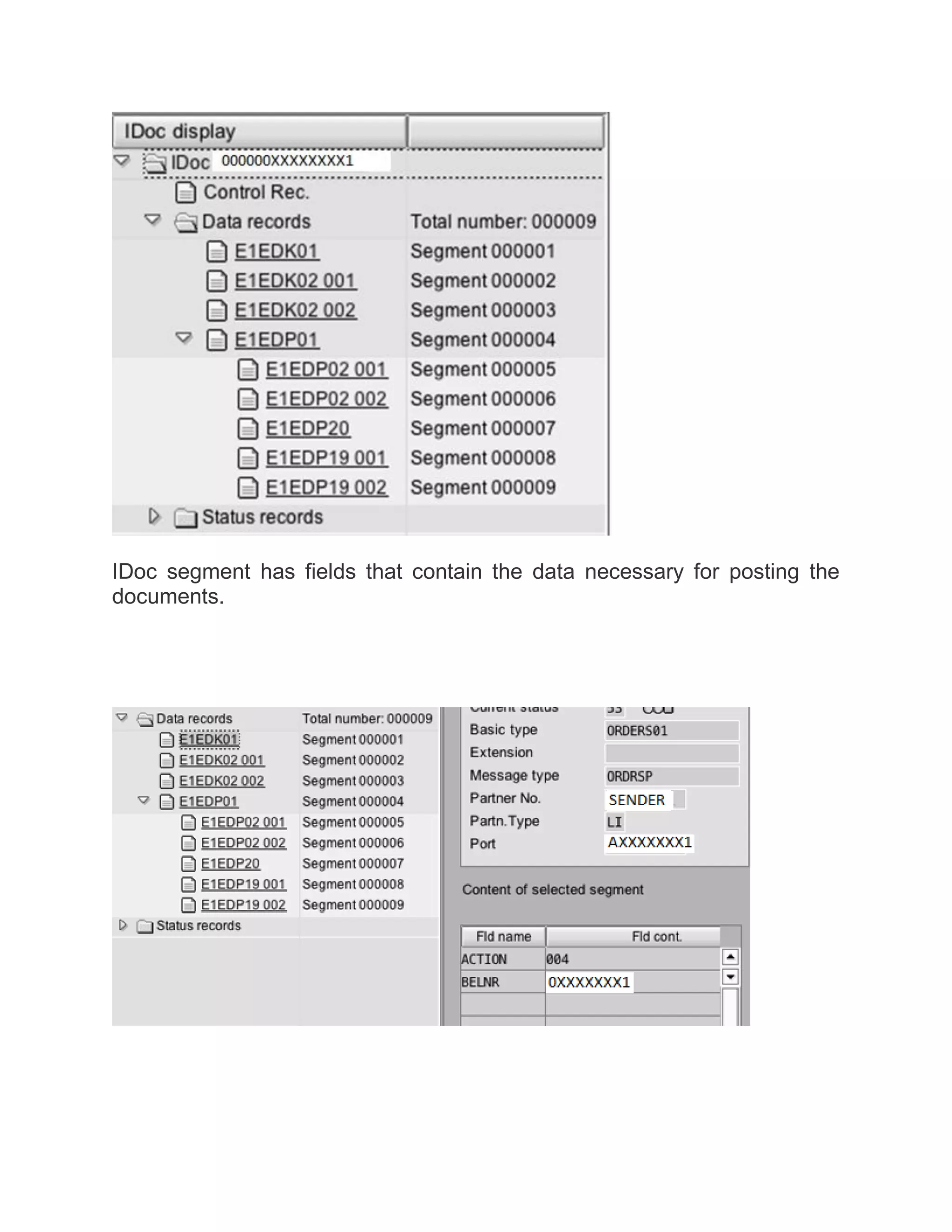 IDoc segment has fields that contain the data necessary for posting the
documents.
 