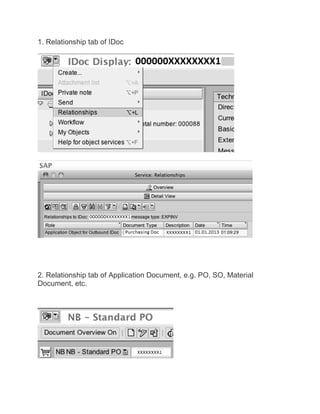 1. Relationship tab of IDoc
2. Relationship tab of Application Document, e.g. PO, SO, Material
Document, etc.
 
