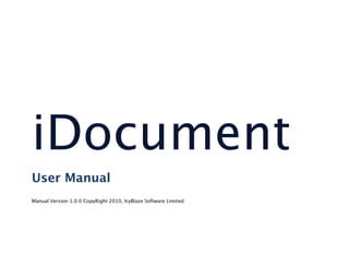 iDocument
User Manual
Manual Version 1.0.0 CopyRight 2010, IcyBlaze Software Limited
 