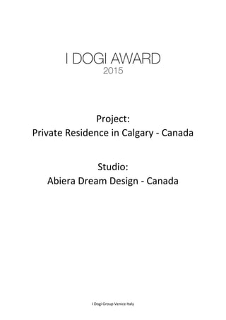 I Dogi Group Venice Italy
Project:
Private Residence in Calgary - Canada
Studio:
Abiera Dream Design - Canada
 