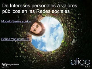 De Intereses personales a valores públicos en las Redes sociales  Modelo Series yonkis     Series Yonkis en FB  