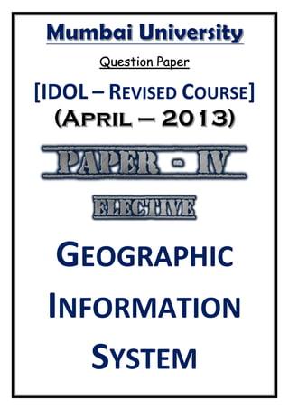 Question Paper
[IDOL – REVISED COURSE]
GEOGRAPHIC
INFORMATION
SYSTEM
 