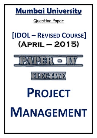 Question Paper
[IDOL – REVISED COURSE]
PROJECT
MANAGEMENT
 