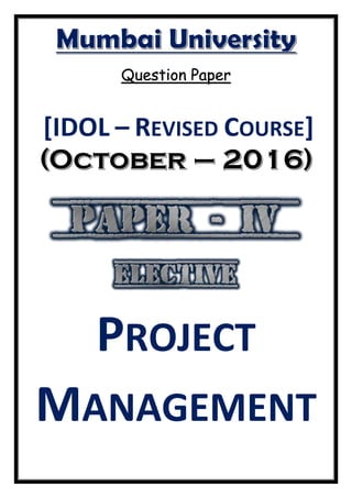 Question Paper
[IDOL – REVISED COURSE]
PROJECT
MANAGEMENT
 