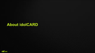 About idolCARD
 