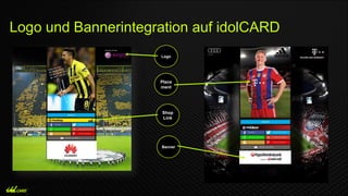 Logo und Bannerintegration auf idolCARD
Logo
Place
ment
Shop
Link
Banner
 
