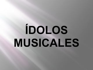 ÍDOLOS MUSICALES 