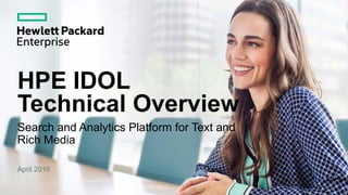 HPE IDOL
Technical Overview
Search and Analytics Platform for Text and
Rich Media
April 2016
 