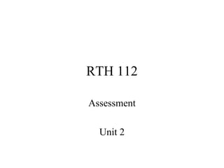 RTH 112

Assessment

  Unit 2
 