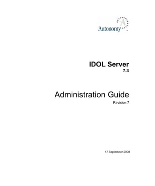 IDOL Server
                         7.3




Administration Guide
                  Revision 7




             17 September 2008
 