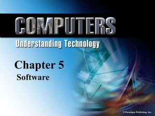 Chapter 5 Application
                       Software



  Chapter 5
    Software


© Paradigm Publishing, Inc.               5-1
 