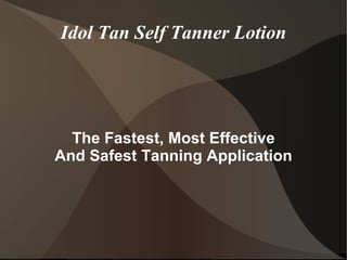 Idol Tan Self Tanner Lotion The Fastest, Most Effective And Safest Tanning Application 