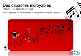 Des capacités incroyables
Retourner pour passer en silencieux
Passez facilement vos appels entrants ou votre alarme de réveil en silencieux

 