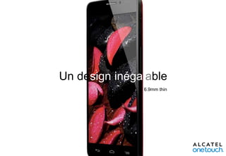 Un design inégalable
6.9mm thin

 