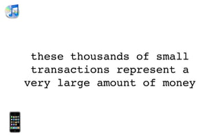 these thousands of small
 transactions represent a
very large amount of money
 