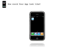 How could Your App look like?
 