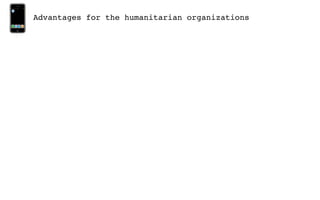 Advantages for the humanitarian organizations
 