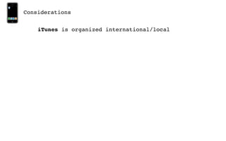 Considerations


    iTunes is organized international/local
 
