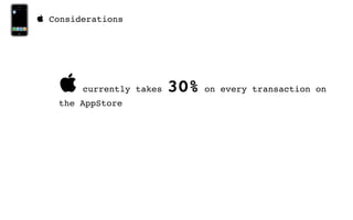  Considerations




       currently takes   30%   on every transaction on
    the AppStore
 