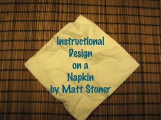Instructional Design on a Napkin by Matt Stoner 