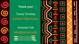Thank you!
Tracey Overbey
overbey.13@osu.edu
Amanda Folk
folka@denison.edu
 