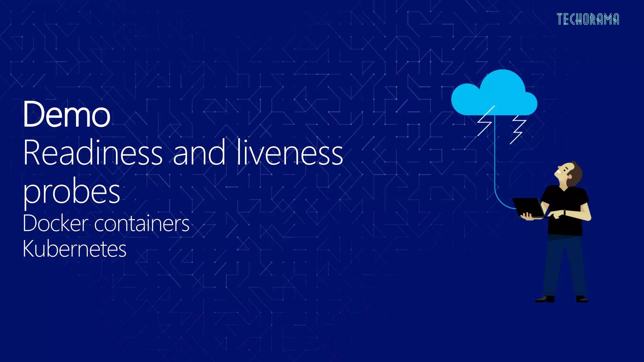 Demo
Readiness and liveness
probes
Docker containers
Kubernetes
 