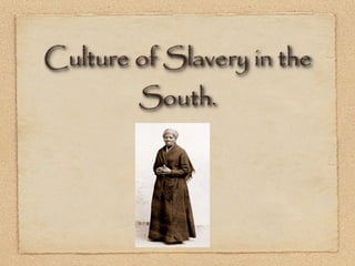 Culture of Slavery in the
        South.
            p
 