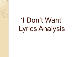 ‘I Don’t Want’
Lyrics Analysis
 