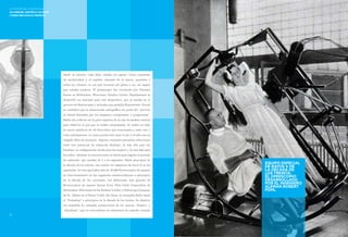 19 
LA HISTORIA DE LA RADIOLOGÍA 
UN CARRUSEL CIENTÍFICO: LOS RAYOS 
X DESDE 1896 HASTA EL PRESENTE 
desde el exterior, cuán bien calzaba un zapato. Como expresión 
de modernidad y el espíritu reinante de la época, prometía a 
todos los clientes, ya sea que tuvieran pie plano o no, un zapato 
que calzaba perfecto. El podoscopio fue inventado por Clarence 
Karrer en Milwaukee, Wisconsin, Estados Unidos. Rápidamente se 
desarrolló un mercado para este dispositivo, que se basaba en el 
proceso de fluoroscopia y utilizaba una pantalla fluorescente. Pronto 
se consideró que la observación radiográfica era parte del “servicio 
al cliente brindado por los zapateros competentes y progresistas”. 
Había tres orificios en la parte superior de la caja de madera vertical 
para observar el pie que se estaba examinando. Se usaba un tubo 
de rayos catódicos de 50 kilovoltios que funcionaba a entre tres y 
ocho miliamperios. La única protección entre el pie y el tubo era un 
delgado filtro de aluminio. Algunas versiones permitían seleccionar 
entre tres potencias de radiación distintas: la más alta para los 
hombres, la configuración media para las mujeres y la más baja para 
los niños. Además, la mayoría tenía un botón para regular el período 
de radiación, que variaba de 5 a 45 segundos. Hasta principios de 
la década de los setenta, era común ver máquinas de rayos X en las 
zapaterías. Se cree que había más de 10.000 fluoroscopios de zapatos 
en funcionamiento en las zapaterías estadounidenses a principios 
de la década de los cincuenta. Los fabricantes más grandes de 
fluoroscopios de zapatos fueron X-ray Shoe Fitter Corporation de 
Milwaukee, Wisconsin en los Estados Unidos y Pedoscope Company 
de St. Albans en el Reino Unido. En Suiza, la compañía Bally lanzó 
el “Pedoskop” a principios de la década de los treinta. Su objetivo 
era respaldar la campaña promocional de las marcas „Vasano“ y 
„Sanoform“, que se convertirían en sinónimos de calzado cómodo 
18 
EQUIPO ESPECIAL 
DE RAYOS X DE 
LA DÉCADA DE 
LOS TREINTA: 
EL OMNISCOPIO 
DESARROLLADO 
POR EL INGENIERO 
ALEMÁN ROBERT 
POHL 
LA HISTORIA DE LA RADIOLOGÍA 
UN CARRUSEL CIENTÍFICO: LOS RAYOS 
X DESDE 1896 HASTA EL PRESENTE 
 