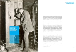 14 15 
LA HISTORIA DE LA RADIOLOGÍA 
UN CARRUSEL CIENTÍFICO: LOS RAYOS 
X DESDE 1896 HASTA EL PRESENTE 
LA HISTORIA DE LA RADIOLOGÍA 
UN CARRUSEL CIENTÍFICO: LOS RAYOS 
X DESDE 1896 HASTA EL PRESENTE 
los ojos de los demás hicieron que los defensores de la moralidad públi-ca 
se alzaran en protesta. El 19 de febrero de 1896, incluso se presentó 
un proyecto de ley ante la legislatura estatal de Nueva Jersey, Estados 
Unidos para prohibir el uso de los rayos X en los anteojos de ópera. 
Los charlatanes se traían entre manos nuevas travesuras. Se les 
atribuyeron efectos hipnóticos a los rayos X, y estos mejoraban 
las sesiones de necromancia y espiritismo. El viejo sueño de los 
alquimistas de transformar en oro materiales de base supuestamente 
se había hecho realidad después de que a una pieza de metal se la 
irradiara por tres horas. Un periódico de Nueva York informó que 
estos asombrosos rayos se estaban usando en el Colegio de Médicos 
y Cirujanos para proyectar dibujos anatómicos directamente en los 
cerebros de los estudiantes de medicina. Con el mismo método, se 
haría entrar en razón a los criminales. 
Los rumores sobre los poderes místicos de los rayos X eran inter-minables. 
Más adelante, a medida que los informes comenzaron a 
adoptar un tono más cínico, la tecnología de rayos X se convirtió en 
una metáfora popular de ver a través de las cosas. Los anunciantes, 
en particular, supieron cómo aprovechar esta fascinación. A partir 
de entonces, personajes de tiras cómicas con ojos de rayos X com-petían 
con otros personajes de dibujos animados en un mundo de 
publicidad de gran colorido y en constante expansión. 
Sin duda, Röntgen nunca hubiera querido convertirse en una cele-bridad. 
Pero a pesar de eso, su trabajo trascendió a la cultura popular 
y sigue allí hasta la fecha. 
APARATO DE 
RAYOS X DE 
EDISON EN LA 
EXPOSICIÓN EN 
NUEVA YORK DE 
MAYO DE 1896 
 