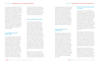 Chapter 21 | RADIOGRAPHERS IN OTHER CARDIAC IMAGING AREAS 213212 Chapter 21 | RADIOGRAPHERS IN OTHER CARDIAC IMAGING AREAS
THE HEART REVEALED RADIOLOGY IN THE DIAGNOSIS AND MANAGEMENT OF CARDIAC CONDITIONSTHE HEART REVEALED RADIOLOGY IN THE DIAGNOSIS AND MANAGEMENT OF CARDIAC CONDITIONS
of developing radiation-induced cancer and
cataracts for medical staff, and there is the
potential for cancer and tissue reactions
(erythema, dermal atrophy, and ulcers)
for patients. Although increasingly com-
plex procedures demand longer fluoros-
copy time, cineradiography time or both8
,
innovative technologic advancements
and diligent adherence to best practices
have greatly reduced the radiation dose to
patients and operators. The radiographer
plays a central role in ensuring the proper
use of radiation protection tools and tech-
niques ensure that the radiation doses to
patients and staff are as low as possible.
RADIATION SAFETY
ADVOCATE
Radiographers are specifically trained to
operate medical imaging equipment in a
manner that optimises image quality and
minimises patient and clinical personnel
exposure. ALARA stands for ‘as low as
reasonably achievable’. This fundamental
principle of radiation protection is taught
to radiographers on their first day. It is
the primary goal of all radiographers, but
there are few places where this principle is
more important than the cath lab. Radia-
tion exposure to patients in diagnostic and
interventional procedures has been esti-
mated to be hundreds to a thousand times
more than a chest radiograph9
. It is the
radiographer who is educationally prepared
and clinically competent to ensure that not
only the patient’s but the entire cath lab
team’s exposure is ‘as low as reasonably
achievable’.
CATH LAB RADIOGRAPHER
TRAINING
It takes many years for a radiographer to
become astute in this clinically complex envi-
ronment. Radiographers who perform medi-
cal imaging examinations have met stringent
educational and credentialing standards. The
Education Qualifications Framework Level 6
published by the EFRS and the International
Society of Radiographers and Radiologi-
cal Technologists (ISRRT) defines the core
knowledge, skills, and competences that ena-
ble the radiographer to contribute to the care
of the patient6
. Today’s cath lab radiographer
is equipped with knowledge of radiation
physics, radiation biology, x-ray image forma-
tion, and the operation of an x-ray cinefluoro-
graphic unit.
The radiographer is responsible for under-
standing each level of complexity relative to
radiation safety, cardiac anatomy, physiol-
ogy, and haemodynamics, and the technical
aspects of all the equipment utilised during
any cardiac or vascular procedure. They are
masters of the delicate interplay of technol-
ogy and anatomy that is required to achieve
optimum outcomes. The competent radiolog-
ical technologist is informed about current
modifications and advances in procedures, as
well as developments in the industry itself.
To keep pace with new and increasingly
sophisticated procedures, the cath lab radi-
ographer commits to a career-long contin-
uing educational process. The EFRS recom-
mends lifelong learning for all radiographers
to support service and personal develop-
ment. Continuous Professional Development
(CPD) is defined as “the continuous learning
The modern cath lab employs an array of
imaging technology, all of which must be
mastered by the radiographer. Intravascular
ultrasound (IVUS) and optical coherence
tomography (OCT) provide detailed images
and critical information necessary for
accurate vascular assessment. As a proce-
dural assistant, the radiographer displays
an exceptional knowledge of the prepa-
ration and use of wires, balloon catheters,
stents and a myriad of other devices. The
radiographer employs not only their knowl-
edge but also their skills to ensure opti-
mum outcomes. In addition to the cardiac
cath lab, you will also find radiographers
assisting with procedures in interventional
radiology, paediatrics, neurology and
electrophysiology.
MULTIDISCIPLINARY
PRACTICE
The increasingly complex procedures of
the cath lab require highly coordinated
multidisciplinary teams. Recent develop-
ments in cardiac surgery and interven-
tional cardiology and new percutaneous
alternatives have led to the creation of
integrated, hybrid cath lab/operating
rooms that enable both surgical and
intravascular procedures. The radiogra-
pher works with a team of professionals
including cardiologists, cardiac surgeons,
sonographers, vascular surgeons, anaes-
thesiologists, engineers and nurses. There
is mutual trust in the cath lab and an
expectation that each member excels in
their area of expertise for the benefit of
the patient. The cath lab team performs
their tasks with efficiency and precision,
moving about the cath lab in a well-chore-
ographed routine. And although the radi-
ographer is associated mainly with their
expertise in medical imaging skills, they are
a vital member of the cath lab team and
contribute to all phases of patient care.
CATH LAB PROCEDURES
The minimally invasive treatment that
continues to define the cardiac cath lab
is angioplasty and the use of coronary
stents. Arteries once thought to be for-
ever occluded are now being restored
with sophisticated techniques enabled by
novel technology. For a great number of
patients, a procedure in the cath lab is a
welcome alternative to coronary artery
bypass surgery. However, in recent years
there have been striking advancements in
the number of procedures that the cath lab
offers as an alternative to surgery. It has
been predicted that 50% of the financial
return from cardiac cath labs will be from
non-coronary procedures by 20207
. Heart
valve repairs and replacements, left atrial
appendage (LAA) occlusions, heart failure
interventional device therapies, closures of
atrial septal defects (ASDs) and ventricular
septal defects (VSDs) and patent foramen
ovale (PFOs) can all be treated in the cath
lab.
There are many new interventional tech-
nologies on the horizon. However, these
procedures are only possible with the appli-
cation of ionising radiation. Radiation dose
has been associated with an additional risk
 
