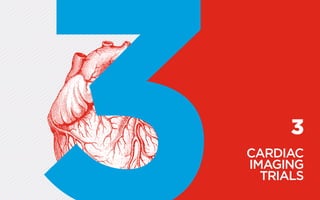 3
CARDIAC
IMAGING
TRIALS
 