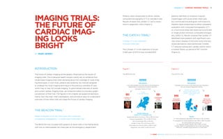 500 patients
Low-intermediate-risk chest pain at the emergency
department, including low-positive troponins
Excluded: history of CAD
7 sites
in the Netherlands
30-day follow-up:
cardiac CT vs standard care
Revascularizations (primary): 17% vs 13% (p=0.40)
Invasive angiography: 17% vs 13% (P=0.20)
ACS at discharge: 9% vs 7% (NS)
Length of stay: 6.3 vs 6.3 hours (NS)
Discharge from the ED: 65% vs 59% P=0.16)
Diagnostic cost: €337 vs €511 (P<O.01)
Cardiac CT
(N=250)
STANDARD
CARE
(N=250)
600 patients
Admitted with acute on-set chest pain and indication
for non-invasive diagnostic testing
Patients were recruited
from a single center in the
greater Copenhagen area,
Denmark
Results
CT more frequently identified CAD (12% vs. 4%, p=0.001)
CT increased the revacularisation rate (10% vs 4%, p=0.005)
At intermediate term follow-up
CT reduced cardiac events (11% vs 16%, p=0.04)
(cardiac death or hospitalisations for acute myocardial
infarction, unstable angina pectoris or chest pain)
Computed
tomography
Stress test
with exercise
bicycle test or
SPECT
Chapter 3 | CARDIAC IMAGING TRIALS 41
THE HEART REVEALED RADIOLOGY IN THE DIAGNOSIS AND MANAGEMENT OF CARDIAC CONDITIONS
Patients were randomised to either cardiac
computed tomography (CT) or standard care.
Results showed that cardiac CT led to reduc-
tions in diagnostic costs (Figure 1).
THE CATCH I TRIAL2
CArdiac cT in the treatment
of acute CHest pain
The CArdiac cT in the treatment of acute
CHest pain (CATCH) trial included 600
patients admitted to Hvidovre hospital,
Copenhagen with acute onset chest pain,
but normal electrocardiogram and troponins.
Patients were randomised to either outpatient
evaluation with computed tomography (CT)
or a functional stress test (exercise bicycle test
or single photon emission computed tomogra-
phy (SPECT)). Results showed that cardiac CT
identified more patients with significant coro-
nary artery disease (CAD) and more coronary
revascularisations were performed. Cardiac
CT reduced subsequent cardiac events within
a median follow-up period of 18.7 months
(Figure 2).
IMAGING TRIALS:
THE FUTURE OF
CARDIAC IMAG-
ING ­LOOKS
BRIGHT
BY MARC DEWEY
INTRODUCTION
The future of cardiac imaging will be greatly influenced by the results of
imaging trials. This is because health insurers mainly rely on evidence from
randomised imaging trials when deciding about the coverage of novel imag-
ing techniques. In such trials, patients are randomly (by chance) assigned
to undergo the novel imaging technique or the previous standard of care,
which may or may not include imaging. To give a broad overview of recent
and current cardiac imaging trials, we invited all trialists to provide a graph-
ical abstract of their trial. The figures in this chapter are graphical abstracts,
mainly from the trials’ chief investigators, and provide an easy-to-understand
overview of how these trials will shape the future of cardiac imaging.
THE BEACON TRIAL1
Better Evaluation of Acute Chest pain with computed
tomography angiography – a randomised cONtrolled trial
The BEACON trial included 500 patients at seven sites in the Netherlands
with low-to-intermediate risk chest pain at the emergency department.
Figure 1
The BEACON trial
Figure 2
The CATCH I trial
 