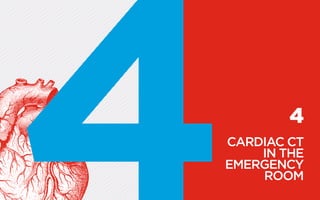 4
CARDIAC CT
IN THE
­EMERGENCY
ROOM
 