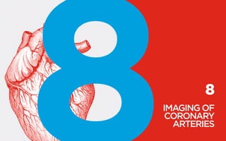 8
IMAGING OF
CORONARY
ARTERIES
 
