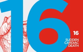 16
SUDDEN
CARDIAC
DEATH
 